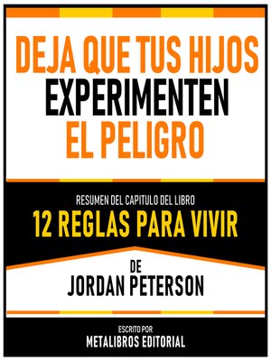 cover image of Deja Que Tus Hijos Experimenten El Peligro--Resumen Del Capitulo Del Libro 12 Reglas Para Vivir De Jordan Peterson